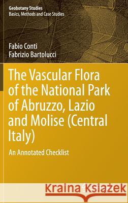 The Vascular Flora of the National Park of Abruzzo, Lazio and Molise (Central Italy): An Annotated Checklist Conti, Fabio 9783319097008