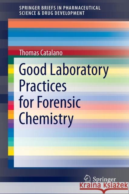Good Laboratory Practices for Forensic Chemistry Thomas Catalano 9783319097244