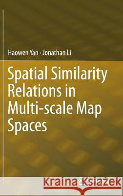 Spatial Similarity Relations in Multi-Scale Map Spaces Yan, Haowen 9783319097428 Springer