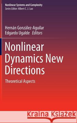 Nonlinear Dynamics New Directions: Theoretical Aspects González-Aguilar, Hernán 9783319098661 Springer