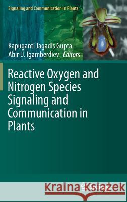 Reactive Oxygen and Nitrogen Species Signaling and Communication in Plants Kapuganti J. Gupta Abir U. Igamberdiev 9783319100784 Springer