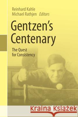 Gentzen's Centenary: The Quest for Consistency Kahle, Reinhard 9783319101026 Springer