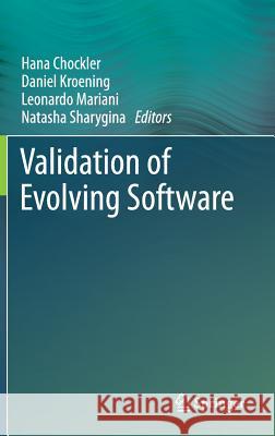 Validation of Evolving Software Hana Chockler Daniel Kroening Leonardo Mariani 9783319106229
