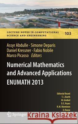 Numerical Mathematics and Advanced Applications - Enumath 2013: Proceedings of Enumath 2013, the 10th European Conference on Numerical Mathematics and Abdulle, Assyr 9783319107042 Springer
