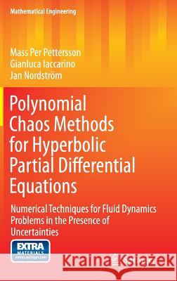 Polynomial Chaos Methods for Hyperbolic Partial Differential Equations: Numerical Techniques for Fluid Dynamics Problems in the Presence of Uncertaint Pettersson, Mass Per 9783319107134 Springer