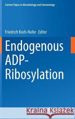 Endogenous Adp-Ribosylation Koch-Nolte, Friedrich 9783319107707 Springer