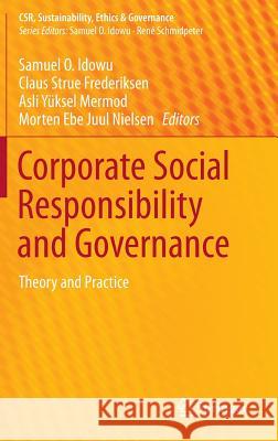 Corporate Social Responsibility and Governance: Theory and Practice Idowu, Samuel O. 9783319109084 Springer
