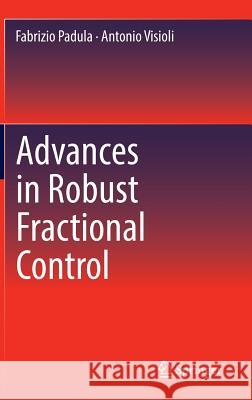 Advances in Robust Fractional Control Fabrizio Padula Antonio Visioli 9783319109299 Springer