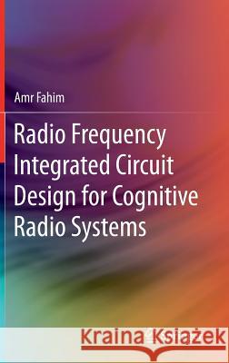 Radio Frequency Integrated Circuit Design for Cognitive Radio Systems Amr Fahim 9783319110103 Springer
