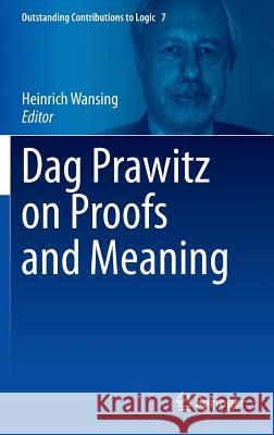 Dag Prawitz on Proofs and Meaning Heinrich Wansing 9783319110400