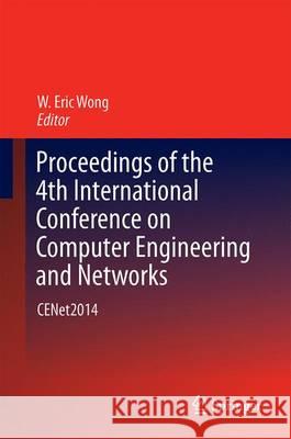 Proceedings of the 4th International Conference on Computer Engineering and Networks: Cenet2014 Wong, W. Eric 9783319111032 Springer