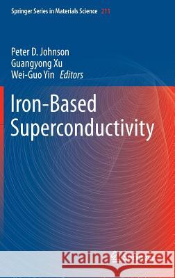 Iron-Based Superconductivity Peter D., JR. Johnson Guangyong Xu Wei-Guo Yin 9783319112534 Springer