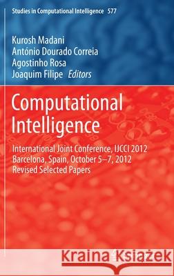 Computational Intelligence: International Joint Conference, Ijcci 2012 Barcelona, Spain, October 5-7, 2012 Revised Selected Papers Madani, Kurosh 9783319112701