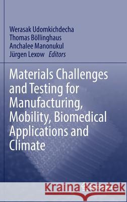 Materials Challenges and Testing for Manufacturing, Mobility, Biomedical Applications and Climate Werasak Udomkichdecha Thomas Bollinghaus Anchalee Mononukul 9783319113395 Springer