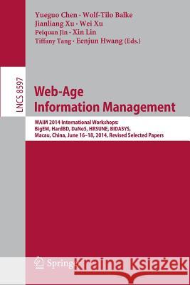 Web-Age Information Management: Waim 2014 International Workshops: Bigem, Hardbd, Danos, Hrsune, Bidasys, Macau, China, June 16-18, 2014, Revised Sele Chen, Yueguo 9783319115375 Springer