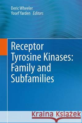 Receptor Tyrosine Kinases: Family and Subfamilies Deric L. Wheeler Yosef Yarden 9783319118871 Springer