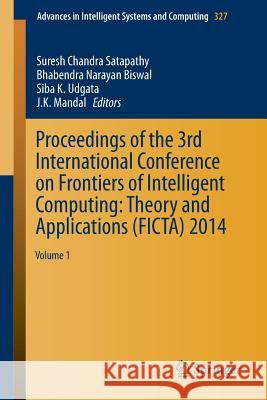Proceedings of the 3rd International Conference on Frontiers of Intelligent Computing: Theory and Applications (Ficta) 2014: Volume 1 Satapathy, Suresh Chandra 9783319119328 Springer