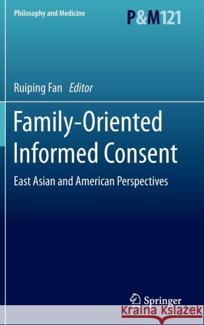Family-Oriented Informed Consent: East Asian and American Perspectives Fan, Ruiping 9783319121192 Springer
