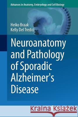 Neuroanatomy and Pathology of Sporadic Alzheimer's Disease Heiko Braak Kelly De 9783319126784 Springer