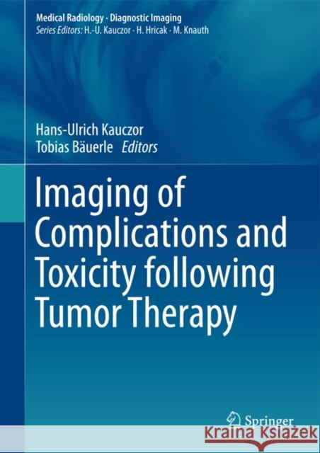 Imaging of Complications and Toxicity Following Tumor Therapy Kauczor, Hans-Ulrich 9783319128405