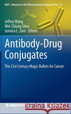 Antibody-Drug Conjugates: The 21st Century Magic Bullets for Cancer Wang, Jeffrey 9783319130804 Springer