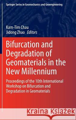 Bifurcation and Degradation of Geomaterials in the New Millennium: Proceedings of the 10th International Workshop on Bifurcation and Degradation in Ge Chau, Kam-Tim 9783319135052
