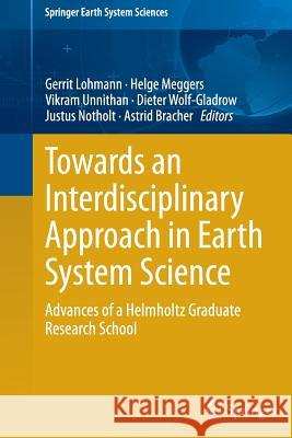 Towards an Interdisciplinary Approach in Earth System Science: Advances of a Helmholtz Graduate Research School Lohmann, Gerrit 9783319138640