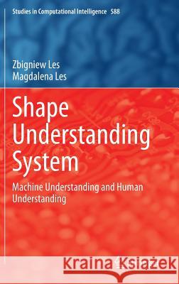 Shape Understanding System: Machine Understanding and Human Understanding Les, Zbigniew 9783319141961