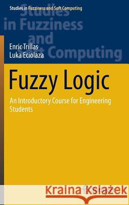 Fuzzy Logic: An Introductory Course for Engineering Students Trillas, Enric 9783319142029 Springer