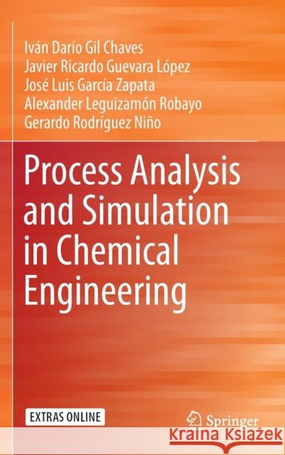 Process Analysis and Simulation in Chemical Engineering Ivan Dario Gil Chaves Javier Ricardo Guevara Lopez Jose Luis Garcia-Zapata 9783319148113