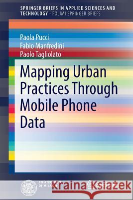 Mapping Urban Practices Through Mobile Phone Data Paola Pucci Fabio Manfredini Paolo Tagliolato 9783319148328