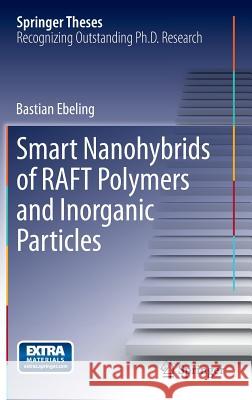 Smart Nanohybrids of Raft Polymers and Inorganic Particles Ebeling, Bastian 9783319152448
