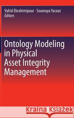 Ontology Modeling in Physical Asset Integrity Management Vahid Ebrahimipour Soumaya Yacout 9783319153254 Springer