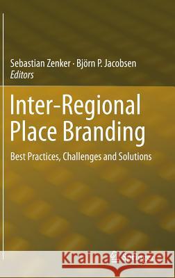 Inter-Regional Place Branding: Best Practices, Challenges and Solutions Zenker, Sebastian 9783319153285 Springer