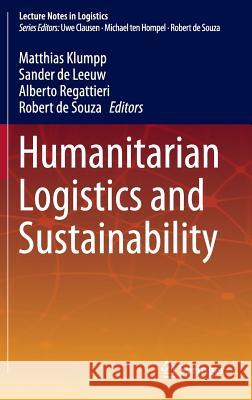 Humanitarian Logistics and Sustainability Matthias Klumpp Sander Leeuw Alberto Regattieri 9783319154541
