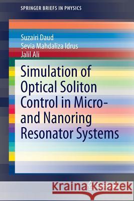 Simulation of Optical Soliton Control in Micro- And Nanoring Resonator Systems Daud, Suzairi 9783319154848 Springer
