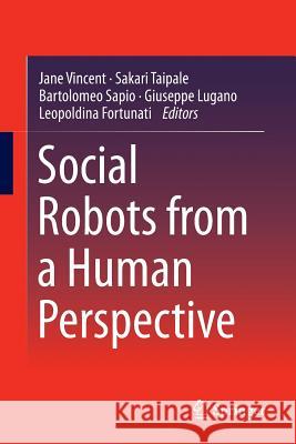 Social Robots from a Human Perspective Jane Vincent Sakari Taipale Bartolomeo Sapio 9783319156712 Springer