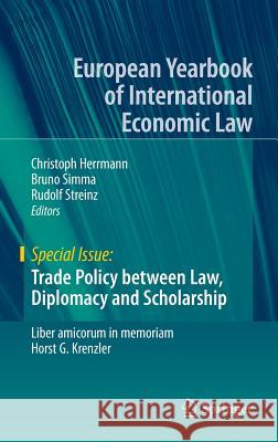 Trade Policy Between Law, Diplomacy and Scholarship: Liber Amicorum in Memoriam Horst G. Krenzler Herrmann, Christoph 9783319156897