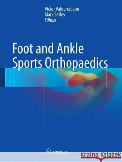 Foot and Ankle Sports Orthopaedics Victor Valderrabano Mark Easley 9783319157344 Springer
