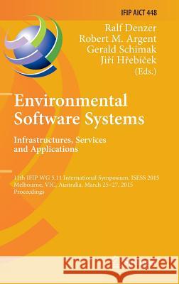 Environmental Software Systems. Infrastructures, Services and Applications: 11th Ifip Wg 5.11 International Symposium, Isess 2015, Melbourne, Vic, Aus Denzer, Ralf 9783319159935
