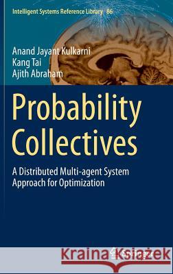 Probability Collectives: A Distributed Multi-Agent System Approach for Optimization Kulkarni, Anand Jayant 9783319159997 Springer