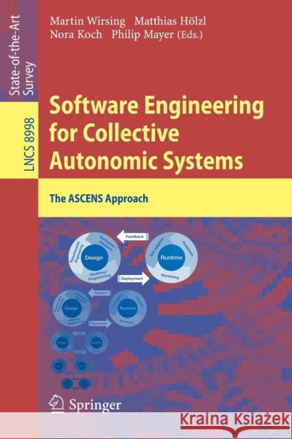 Software Engineering for Collective Autonomic Systems: The Ascens Approach Wirsing, Martin 9783319163093