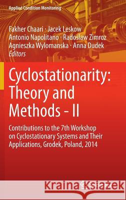 Cyclostationarity: Theory and Methods - II: Contributions to the 7th Workshop on Cyclostationary Systems and Their Applications, Grodek, Poland, 2014 Chaari, Fakher 9783319163291