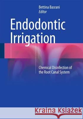 Endodontic Irrigation: Chemical Disinfection of the Root Canal System Basrani, Bettina 9783319164557 Springer