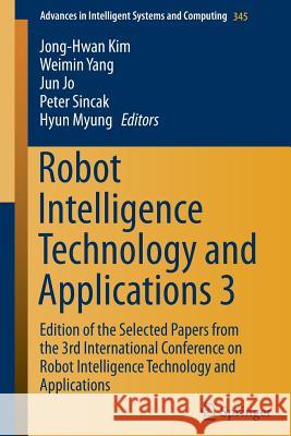 Robot Intelligence Technology and Applications 3: Results from the 3rd International Conference on Robot Intelligence Technology and Applications Kim, Jong-Hwan 9783319168401 Springer