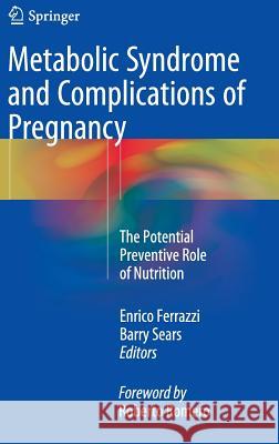 Metabolic Syndrome and Complications of Pregnancy: The Potential Preventive Role of Nutrition Ferrazzi, Enrico 9783319168524 Springer