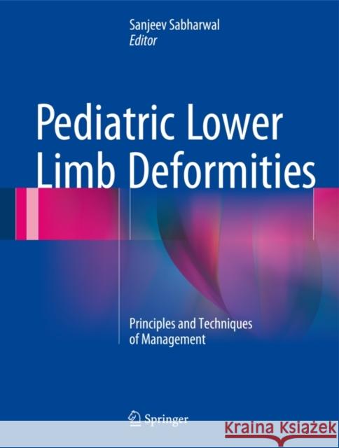 Pediatric Lower Limb Deformities: Principles and Techniques of Management Sabharwal, Sanjeev 9783319170961 Springer