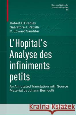 L'Hôpital's Analyse Des Infiniments Petits: An Annotated Translation with Source Material by Johann Bernoulli Bradley, Robert E. 9783319171142