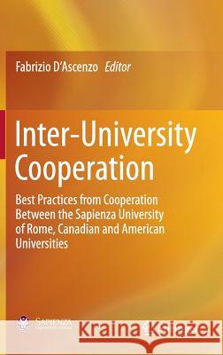 Inter-University Cooperation: Best Practices from Cooperation Between the Sapienza University of Rome, Canadian and American Universities D'Ascenzo, Fabrizio 9783319176079 Springer