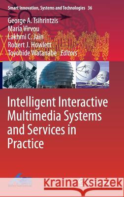 Intelligent Interactive Multimedia Systems and Services in Practice George A Maria Virvou Lakhmi C 9783319177434